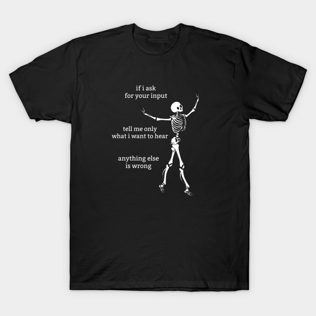 Sassy Skeleton: "Tell Me What I Want To Hear" T-Shirt by Brave Dave Apparel